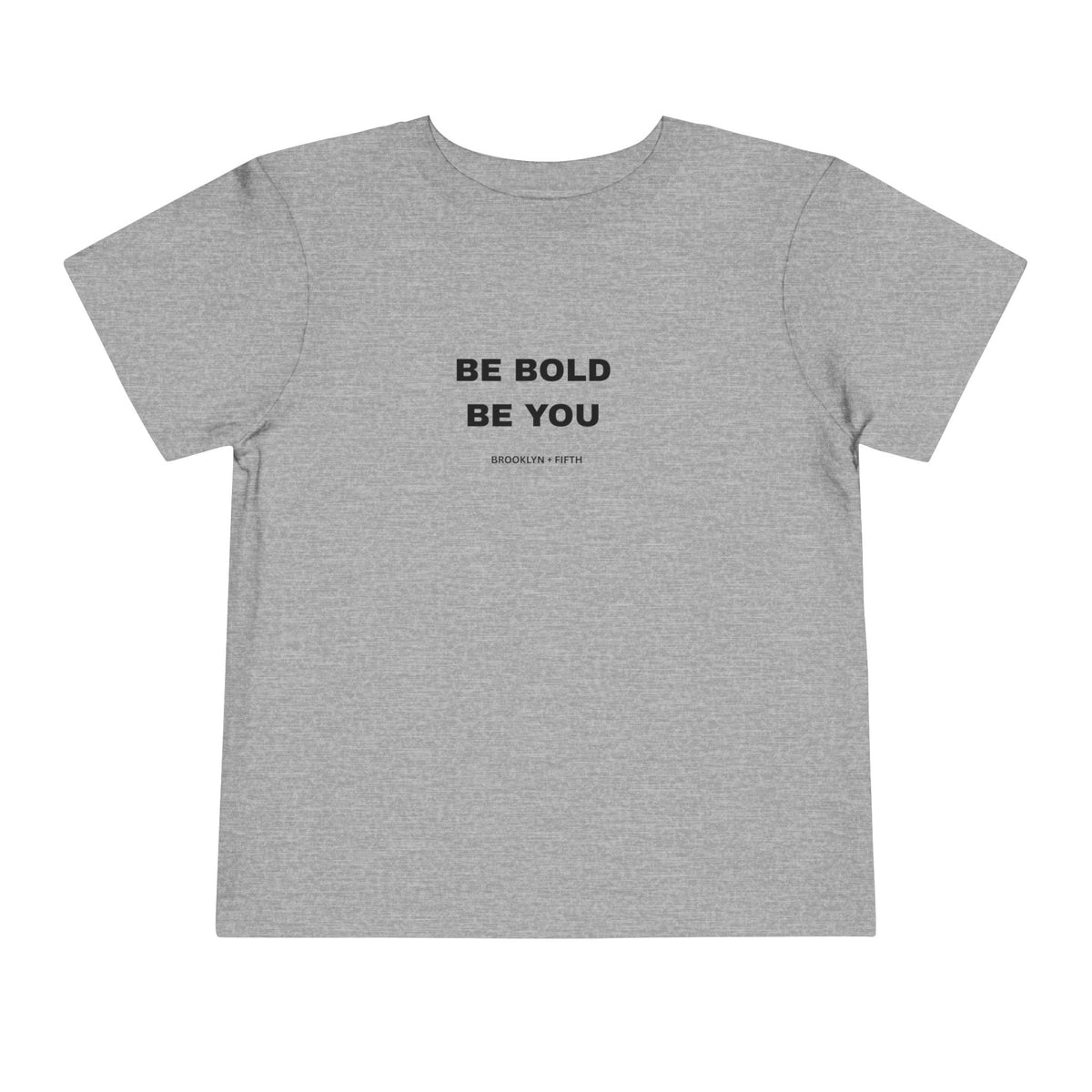 TODDLER T-Shirt – Be Bold Be You Inspirational Tee 3 Colors